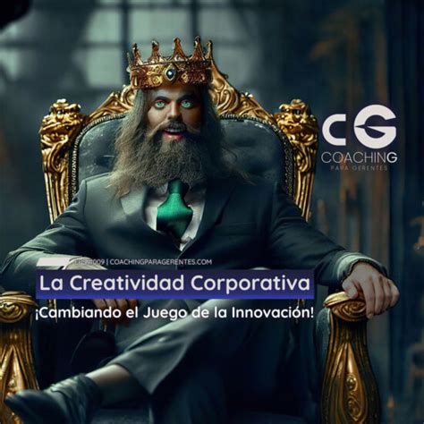 La Creatividad Corporativa Cambiando el Juego de la Innovación