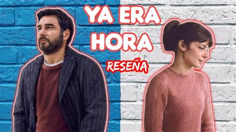 ReseÑa De La Película Ya Era Hora Recién Estrenada En Netflix Youtube