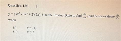 Solved Y 3x2−3x3 2 2x Use The Product Rule To Find Dxdy