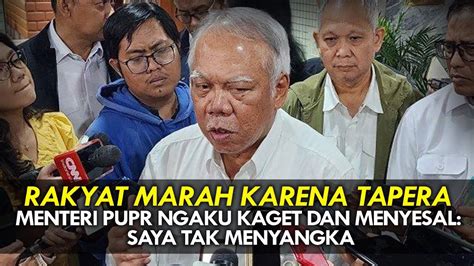 RAKYAT MARAH KARENA TAPERA MENTERI PUPR NGAKU KAGET DAN MENYESAL SAYA