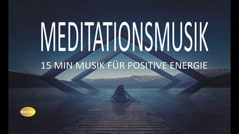 15 MIN MEDITATIONSMUSIK MUSIK FÜR POSITIVE ENERGIE MEDITATION