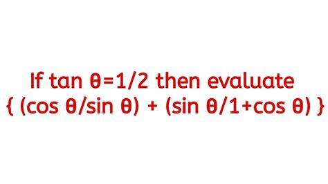 If tanθ 1 2 then evaluate cosθ sinθ sinθ 1 cosθ YouTube