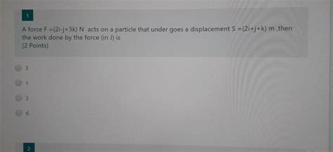 Solved 1 A Force F 2i J 3k N Acts On A Particle That