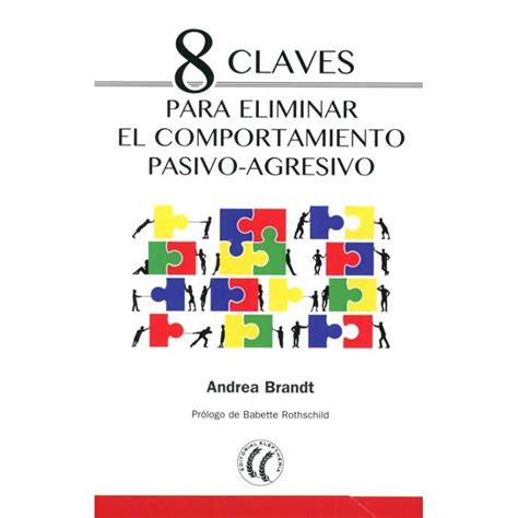 8 Claves Para Eliminar El Comportamiento Pasivo Agresivo Colofon Libros