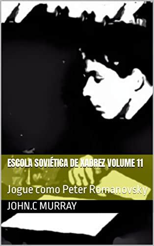 Escola Sovi Tica De Xadrez Volume Jogue Como Peter Romanovsky