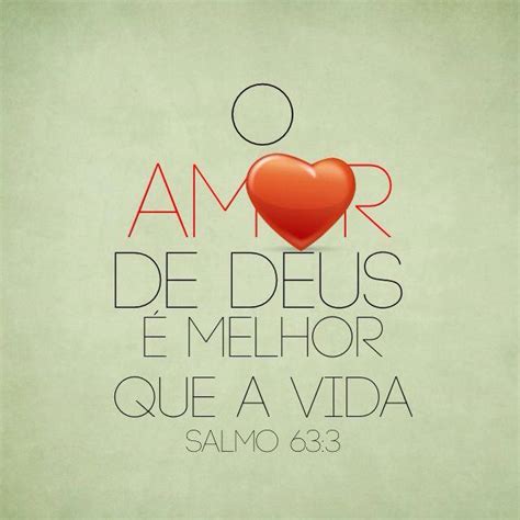 Mensagem De Deus E Amor - O amor de Deus é melhor que a vida. (Salmo 63:3)