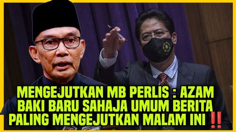 Mengejutkan Mb Perlis Azam Baki Baru Sahaja Umum Berita Paling