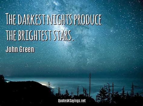 John Green Quote The Darkest Nights Produce The Brightest Stars