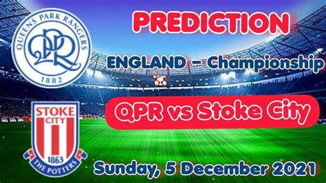 Queens Park Rangers Vs Stoke City Prediction Preview Team News And