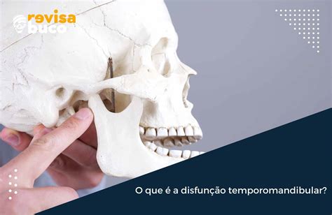 Entenda o que é a disfunção temporomandibular Revisa