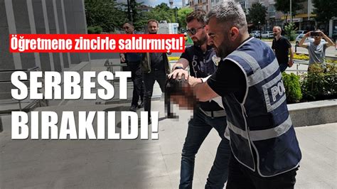 Öğretmene zincirle saldıran şüpheli serbest bırakıldı Çorum Haber