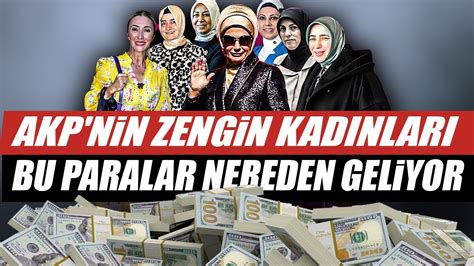 AKP nin Zengin Kadınları Bu Paralar Nereden Geliyor YouTube