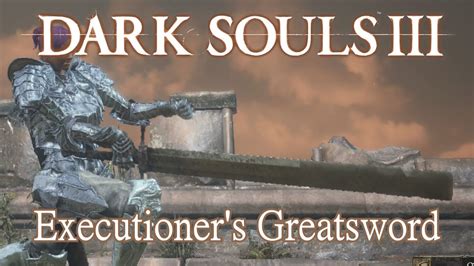 Executioner's Greatsword Moveset (Dark Souls 3) - YouTube