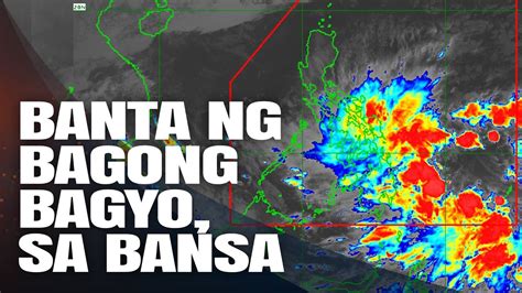 Banta Ng Bagong Bagyo Sa Ating Bansa Pagasa Weather Update Today