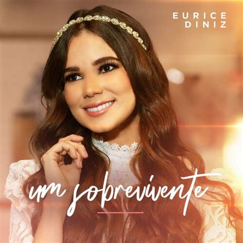 Eurice Diniz Um Sobrevivente Letras E M Sicas Deezer