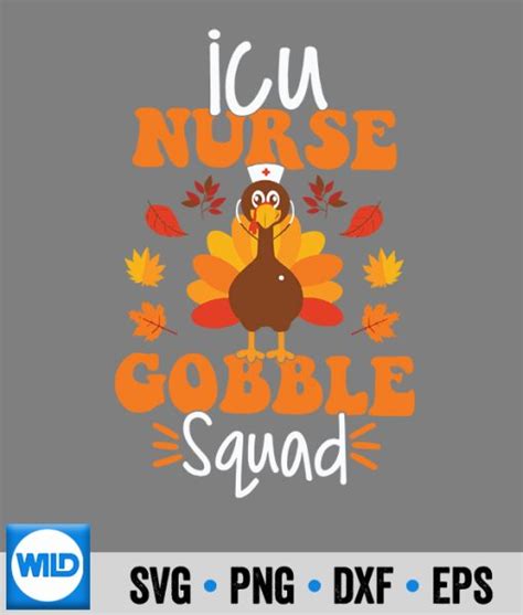 Thanksgiving Svg Icu Nurse Turkey Gobble Squad Icu Nurse Thanksgiving