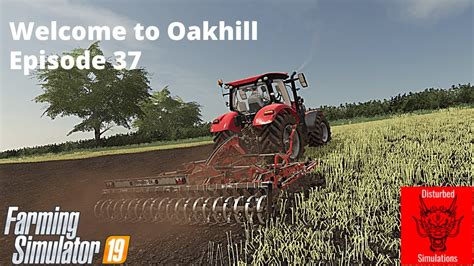 Fs19 Welcome To Oakhill Episode 37 Youtube