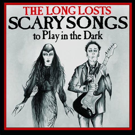 Scary Songs To Play In the Dark | The Long Losts