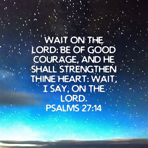 Psalm 27:14 Wait on the LORD: Be of good courage, and he shall ...