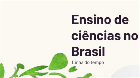 Linha Do Tempo Ensino De Ciencias No Brasil By Luiza Antonia Spoladore