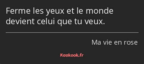 Citation Ferme Les Yeux Et Le Monde Devient Celui Que Kaakook