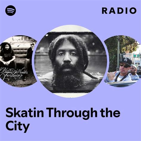 Skatin Through The City Radio Playlist By Spotify Spotify