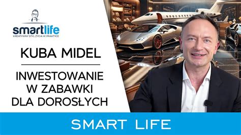 Jak Korzysta Z Ycia I Nie Zbankrutowa Kuba Midel Smart Life Youtube