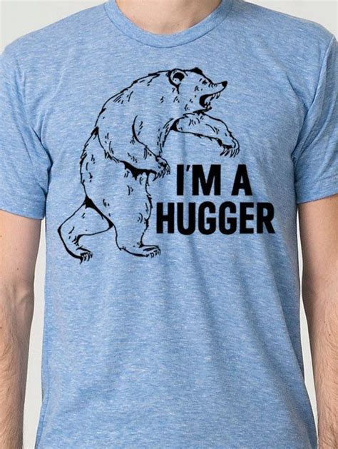 Funny Bear Shirt Grizzly Bear T Shirt Im A Hugger Shirt Bear T