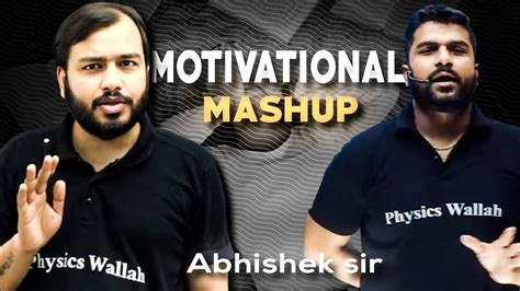 MOTIVATIONAL MASHUP BY PW TEACHERS ABHISHEK SIR MOTIVATION PHYSICS