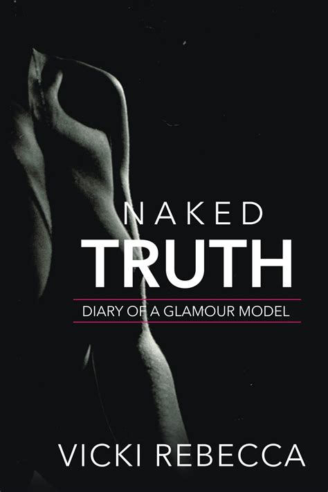 Naked Truth Diary Of A Glamour Model Rebecca Vicki Amazon Books