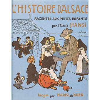 L Histoire d Alsace racontée aux petits enfants par l Oncle Hansi