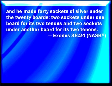 Exodus 36 24 And Forty Sockets Of Silver He Made Under The Twenty