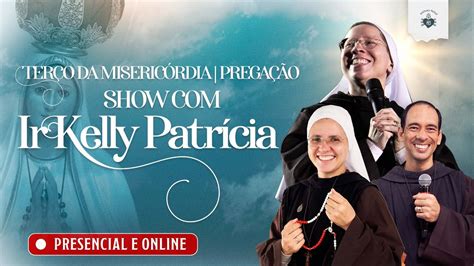 Ter O Da Miseric Rdia Prega O Show Irm Kelly Patr Cia