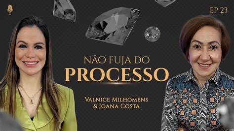 NÃO FUJA DO PROCESSO Joana Costa EP 23 ft Valnice Milhomens