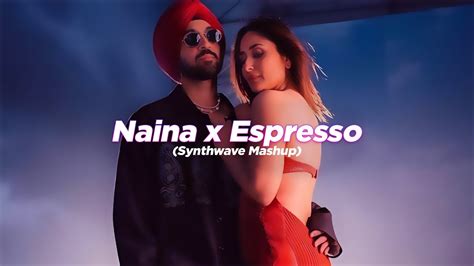 Naina X Espresso Synthwave Mashup Diljit Dosanjh Badshah Happy