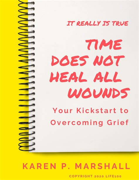 Time Does Not Heal All Wounds Your Kickstart To Overcoming Grief By