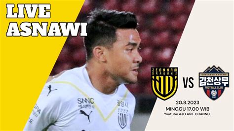 Live Hd Asnawi Jeonnam Dragons Vs Gimcheon Sangmu Fc Kleague