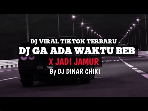 Dj Aku Lagi Bete Beb X Kecil Kecil Jadi Jamur Dj Ga Ada Waktu X Jadi