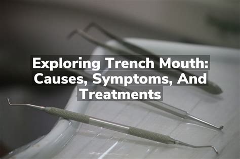 Exploring Trench Mouth: Causes, Symptoms, and Treatments - South Cary ...