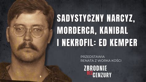 Narcyz Kanibal Nekrofil Morderca Ed Kemper ǀ 135 Youtube