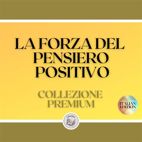 La Forza Del Pensiero Positivo Collezione Premium Libri