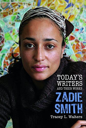 Zadie Smith (Today's Writers and Their Works) by Tracey Walters | Goodreads