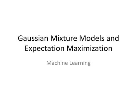 Ppt Gaussian Mixture Models And Expectation Maximization Powerpoint