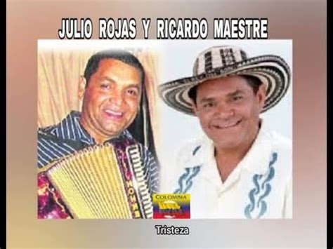 JULIO ROJAS Y RICARDO MAESTRE TRISTEZA LETRA YouTube