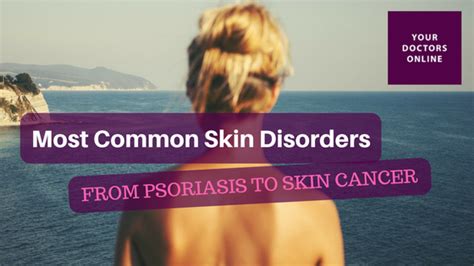 Most Common Skin Disorders from Psoriasis to Skin Cancer | YourDoctors ...