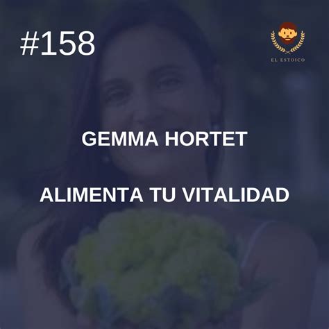 158 Gemma Hortet Alimenta Tu Vitalidad El Estoico Estoicismo En