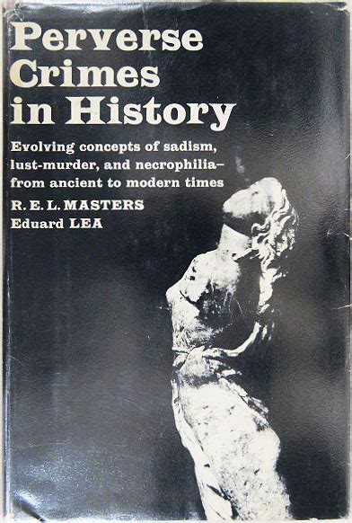 Perverse Crimes In History By Rel Masters And Eduard Lea Good