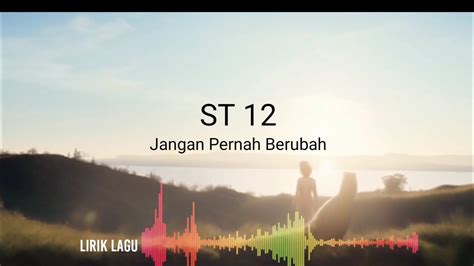 ST 12 JANGAN PERNAH BERUBAH LIRIK LAGU YouTube