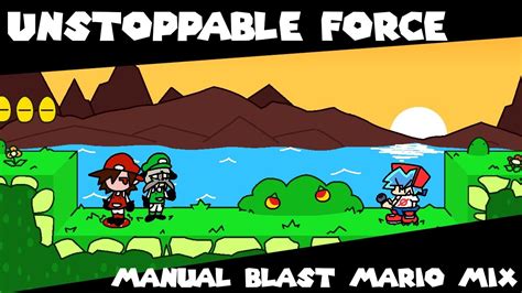 Unstoppable Force Manual Blast Mario Mix By Mirarosewarne FT