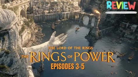 The Lord Of The Rings The Rings Of Power Episodes 3 5 Review Youtube